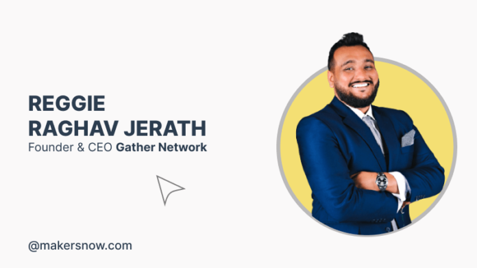 Reggie Raghav Jerath, Founder and CEO of Gather Network