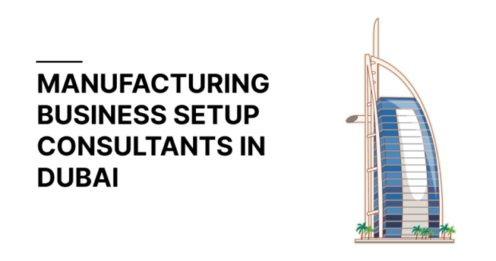 Top 5 Manufacturing Business Setup Consultants in Dubai